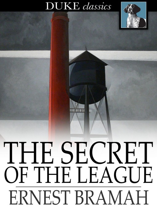 Title details for The Secret of the League by Ernest Bramah - Available